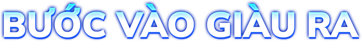 Bước vào giàu ra